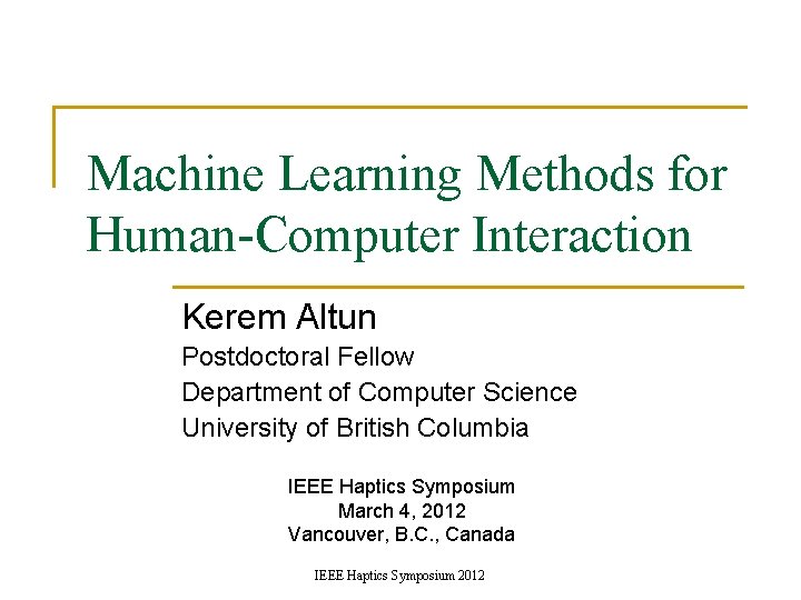 Machine Learning Methods for Human-Computer Interaction Kerem Altun Postdoctoral Fellow Department of Computer Science