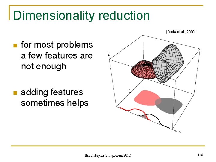 Dimensionality reduction [Duda et al. , 2000] n for most problems a few features