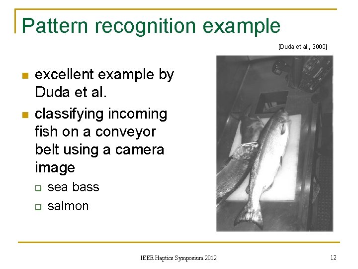 Pattern recognition example [Duda et al. , 2000] n n excellent example by Duda