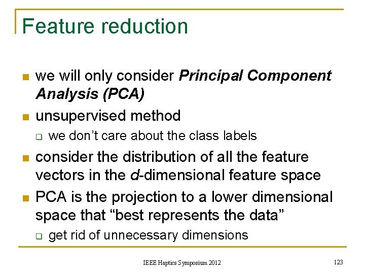 Feature reduction n n we will only consider Principal Component Analysis (PCA) unsupervised method