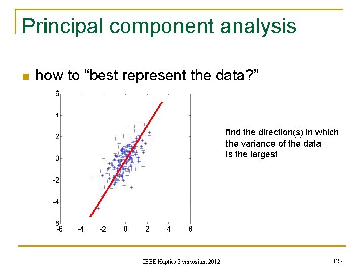 Principal component analysis n how to “best represent the data? ” find the direction(s)