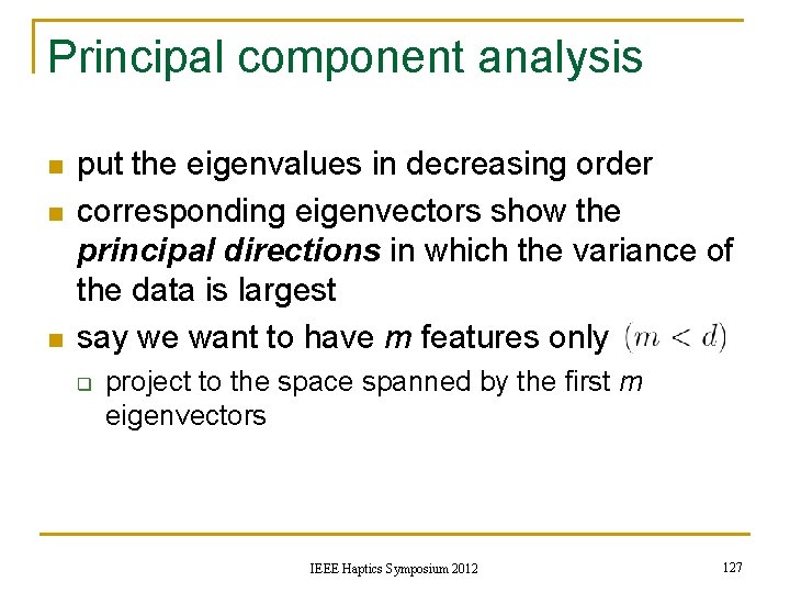 Principal component analysis n n n put the eigenvalues in decreasing order corresponding eigenvectors