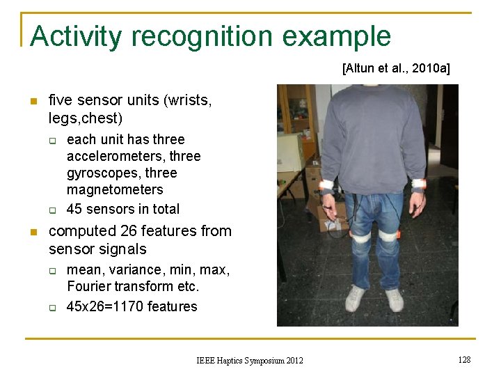 Activity recognition example [Altun et al. , 2010 a] n five sensor units (wrists,