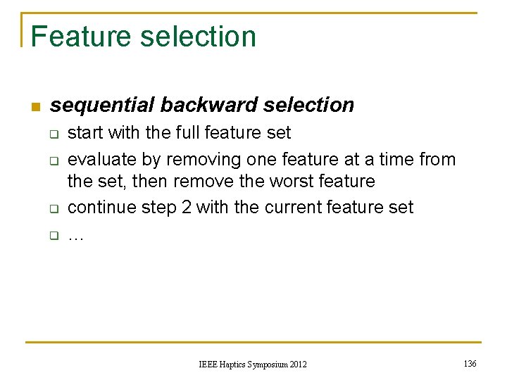 Feature selection n sequential backward selection q q start with the full feature set