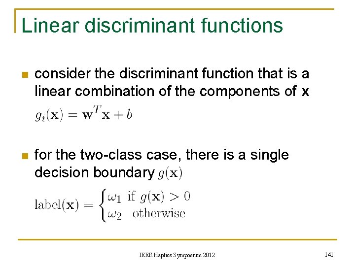 Linear discriminant functions n consider the discriminant function that is a linear combination of