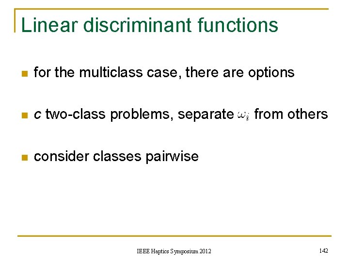 Linear discriminant functions n for the multiclass case, there are options n c two-class