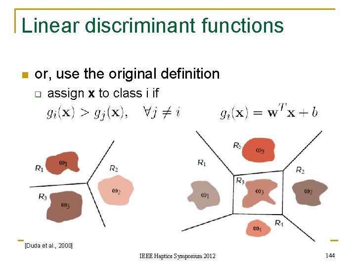 Linear discriminant functions n or, use the original definition q assign x to class