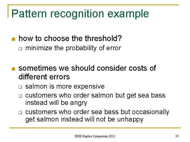 Pattern recognition example n how to choose threshold? q n minimize the probability of