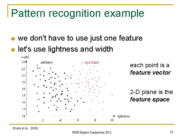 Pattern recognition example n n we don't have to use just one feature let's