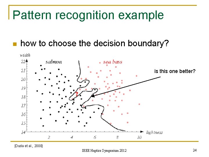 Pattern recognition example n how to choose the decision boundary? is this one better?