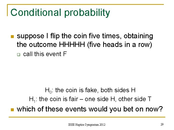 Conditional probability n suppose I flip the coin five times, obtaining the outcome HHHHH