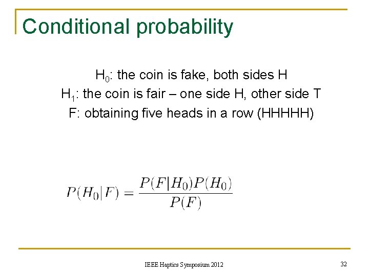 Conditional probability H 0: the coin is fake, both sides H H 1: the