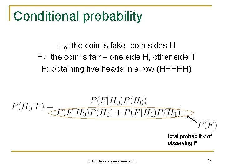 Conditional probability H 0: the coin is fake, both sides H H 1: the