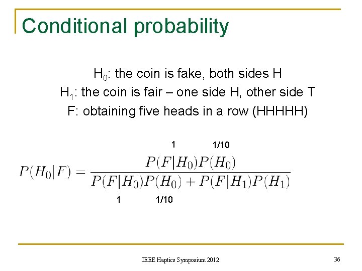 Conditional probability H 0: the coin is fake, both sides H H 1: the