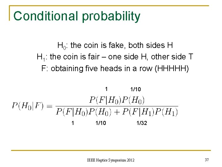 Conditional probability H 0: the coin is fake, both sides H H 1: the