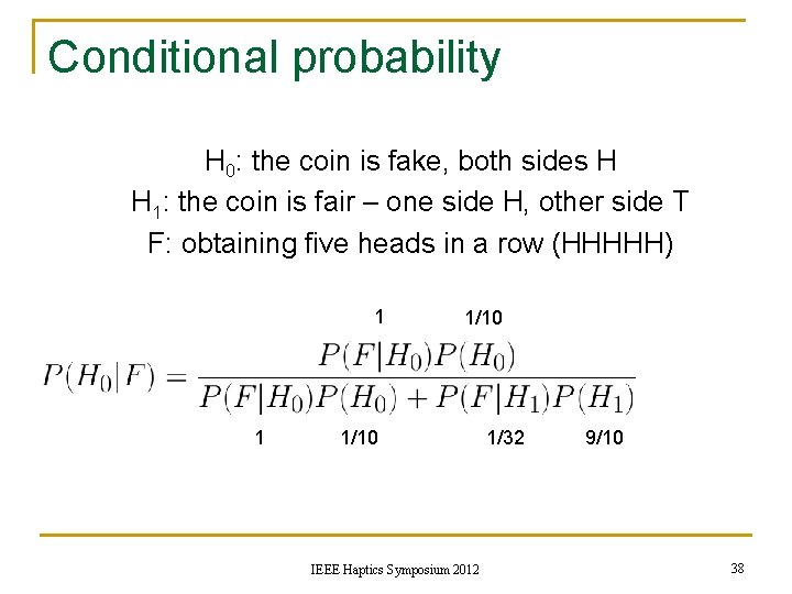 Conditional probability H 0: the coin is fake, both sides H H 1: the