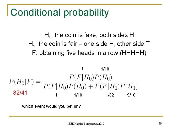 Conditional probability H 0: the coin is fake, both sides H H 1: the