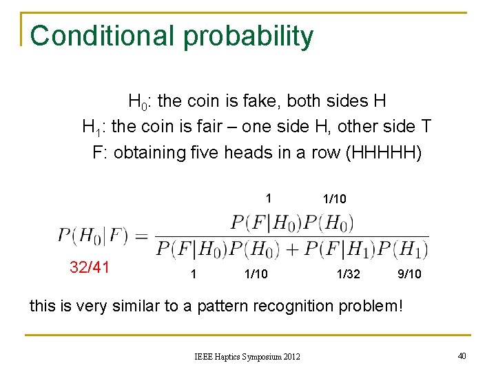 Conditional probability H 0: the coin is fake, both sides H H 1: the