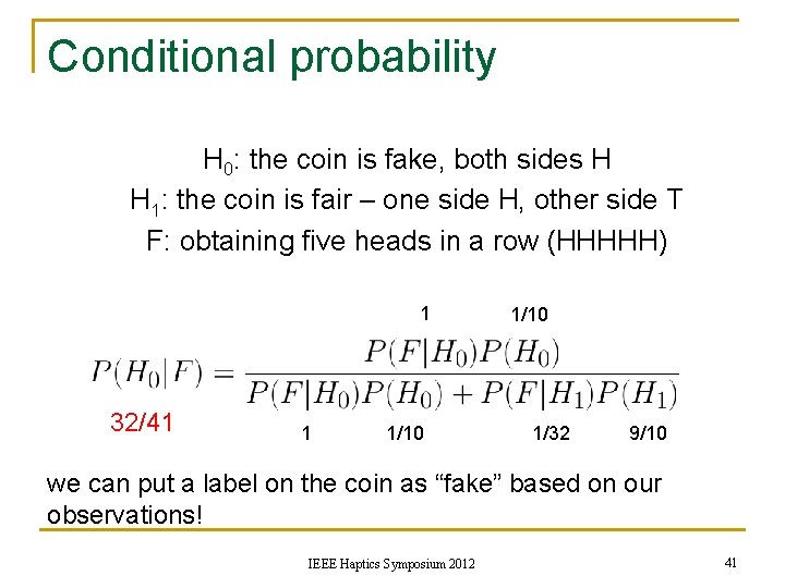 Conditional probability H 0: the coin is fake, both sides H H 1: the