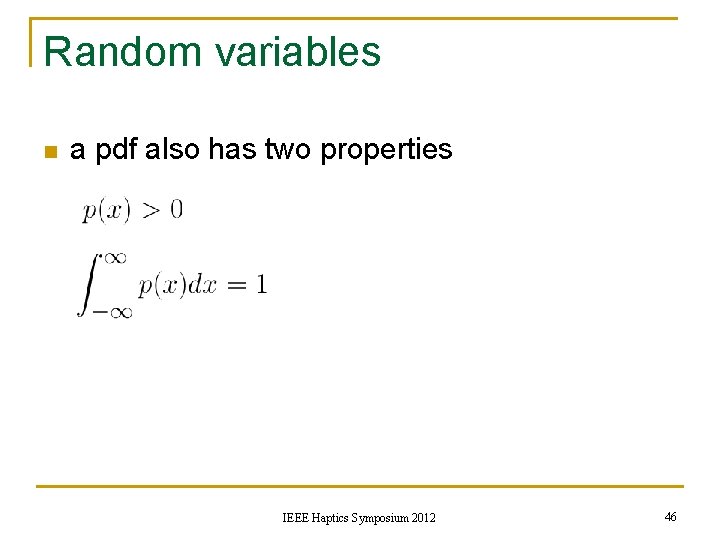 Random variables n a pdf also has two properties IEEE Haptics Symposium 2012 46