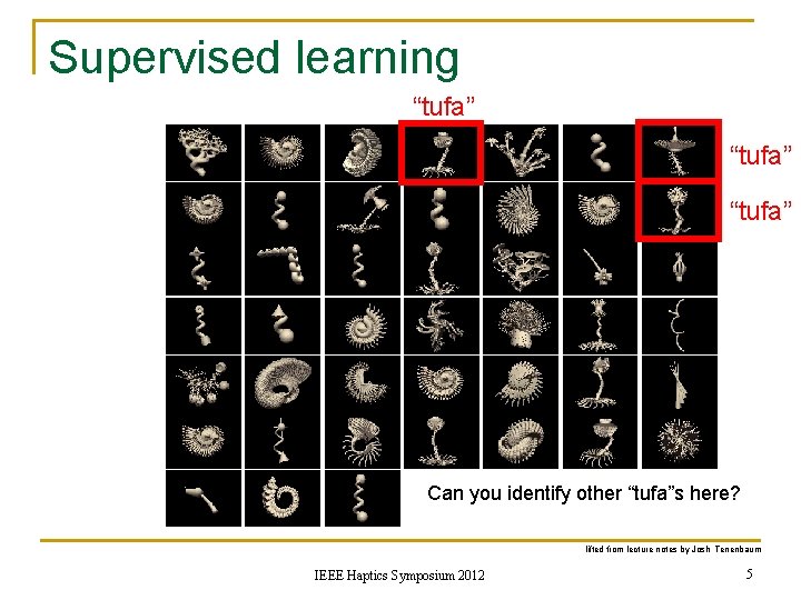 Supervised learning “tufa” Can you identify other “tufa”s here? lifted from lecture notes by