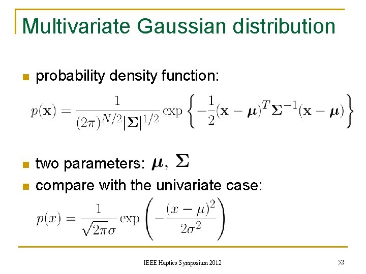 Multivariate Gaussian distribution n probability density function: n two parameters: compare with the univariate
