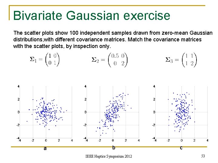 Bivariate Gaussian exercise The scatter plots show 100 independent samples drawn from zero-mean Gaussian