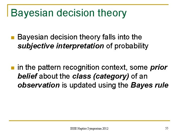 Bayesian decision theory n Bayesian decision theory falls into the subjective interpretation of probability
