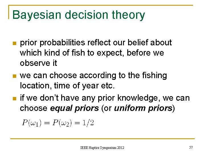 Bayesian decision theory n n n prior probabilities reflect our belief about which kind
