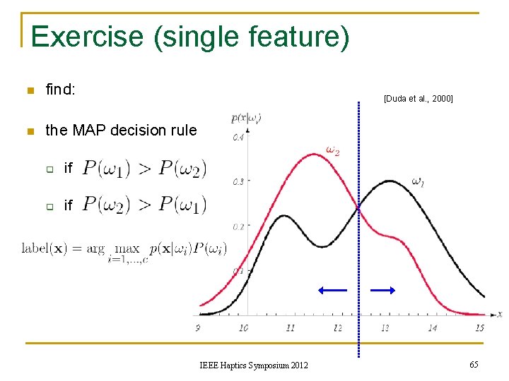 Exercise (single feature) n find: n the MAP decision rule q if [Duda et