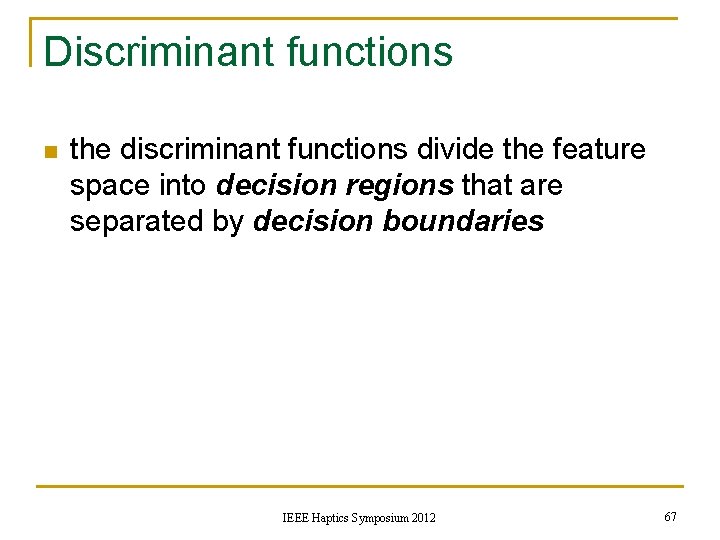 Discriminant functions n the discriminant functions divide the feature space into decision regions that