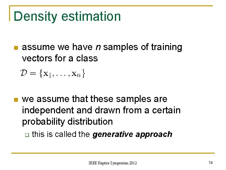 Density estimation n assume we have n samples of training vectors for a class