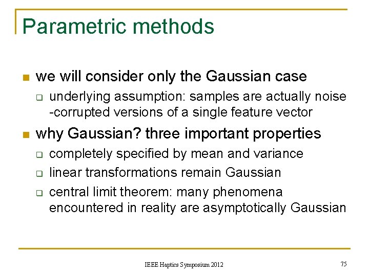 Parametric methods n we will consider only the Gaussian case q n underlying assumption: