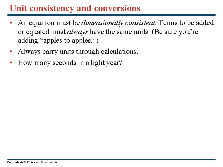 Unit consistency and conversions • An equation must be dimensionally consistent. Terms to be