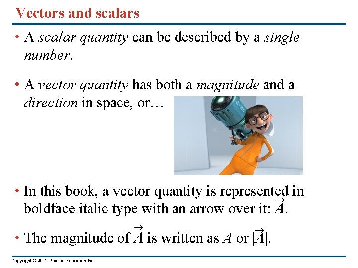 Vectors and scalars • A scalar quantity can be described by a single number.