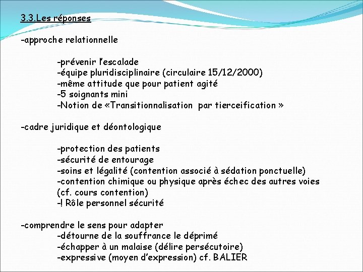 3. 3. Les réponses -approche relationnelle -prévenir l’escalade -équipe pluridisciplinaire (circulaire 15/12/2000) -même attitude