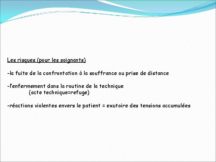 Les risques (pour les soignants) -la fuite de la confrontation à la souffrance ou