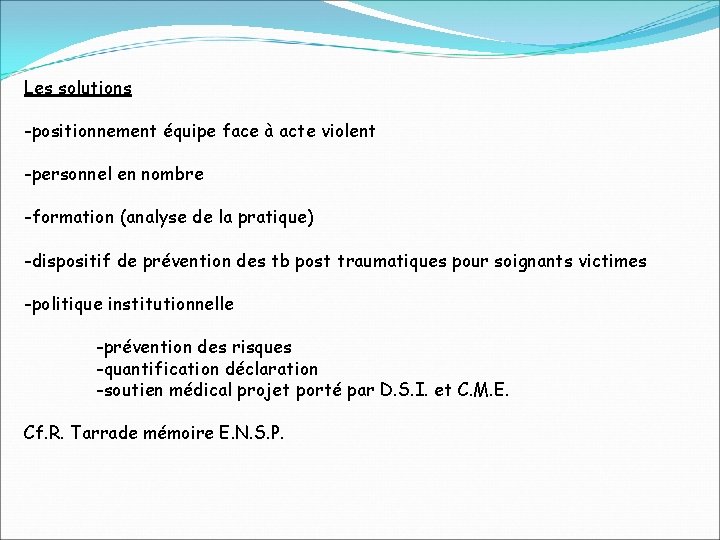 Les solutions -positionnement équipe face à acte violent -personnel en nombre -formation (analyse de
