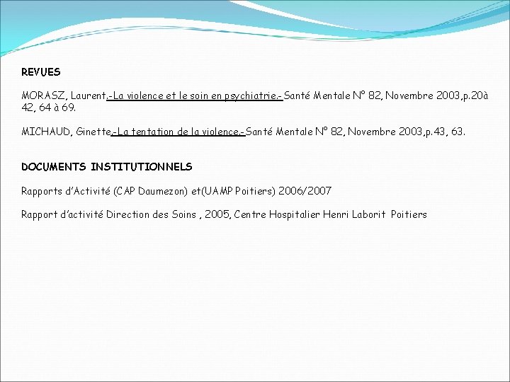 REVUES MORASZ, Laurent. -La violence et le soin en psychiatrie. -Santé Mentale N° 82,