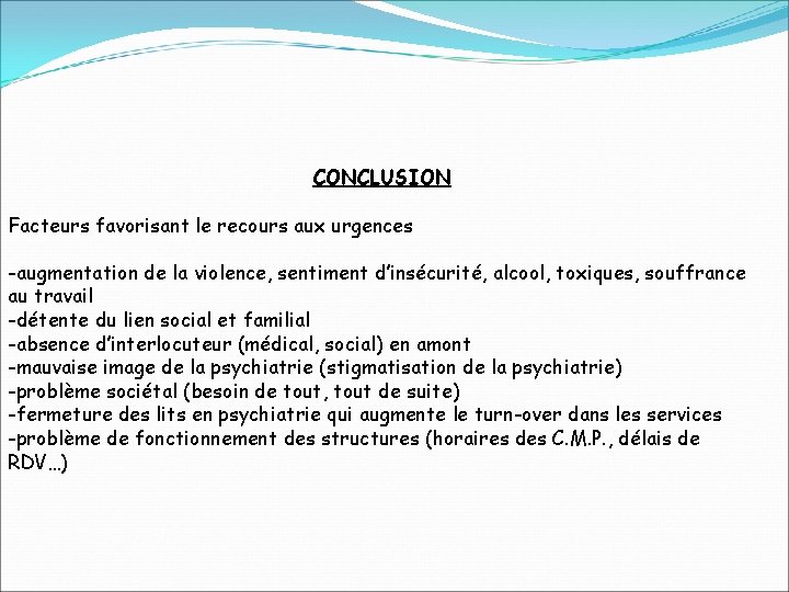 CONCLUSION Facteurs favorisant le recours aux urgences -augmentation de la violence, sentiment d’insécurité, alcool,