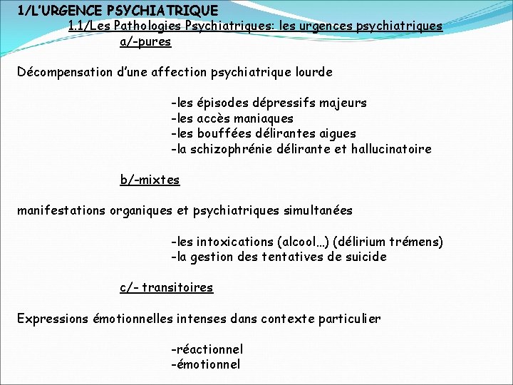 1/L’URGENCE PSYCHIATRIQUE 1. 1/Les Pathologies Psychiatriques: les urgences psychiatriques a/-pures Décompensation d’une affection psychiatrique