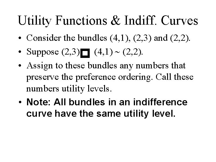 Utility Functions & Indiff. Curves • Consider the bundles (4, 1), (2, 3) and
