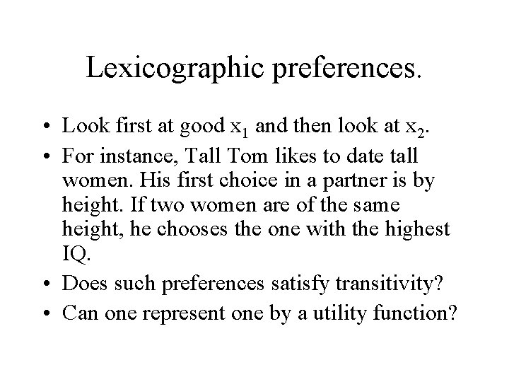 Lexicographic preferences. • Look first at good x 1 and then look at x