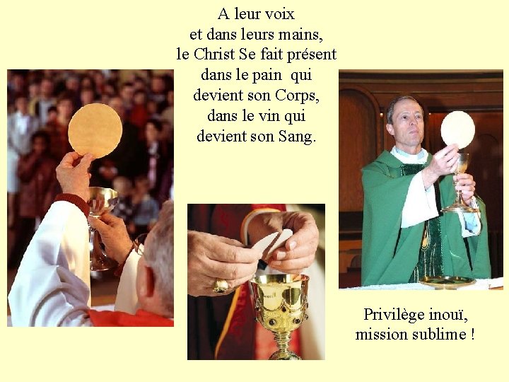 A leur voix et dans leurs mains, le Christ Se fait présent dans le