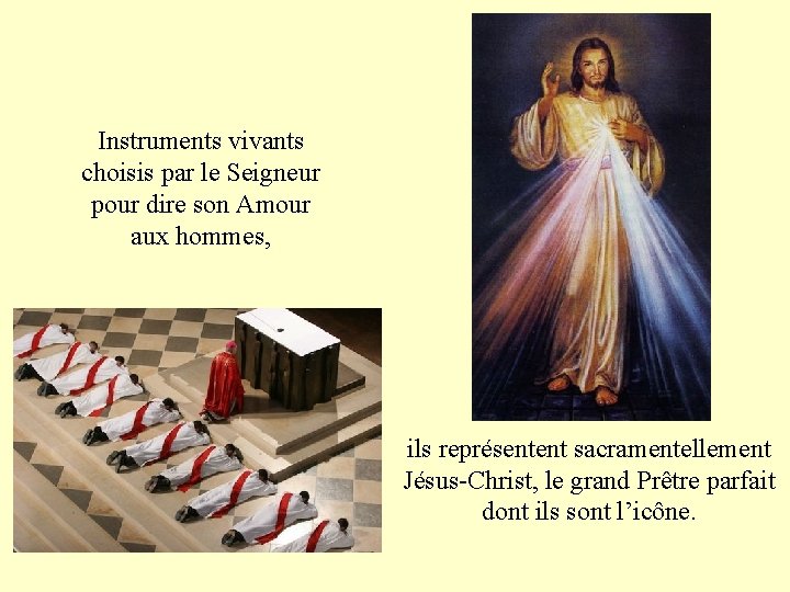 Instruments vivants choisis par le Seigneur pour dire son Amour aux hommes, ils représentent