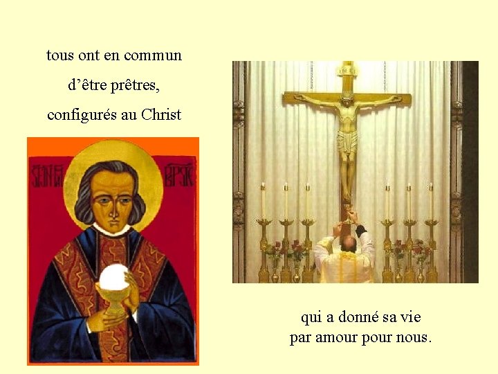 tous ont en commun d’être prêtres, configurés au Christ qui a donné sa vie