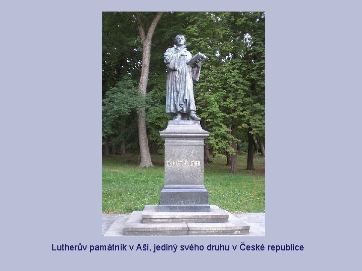 Lutherův památník v Aši, jediný svého druhu v České republice Lutherův památník v Aši, jediný svého druhu v České republice