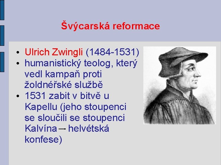 Švýcarská reformace • Ulrich Zwingli (1484 -1531) • humanistický teolog, který vedl kampaň proti Švýcarská reformace • Ulrich Zwingli (1484 -1531) • humanistický teolog, který vedl kampaň proti