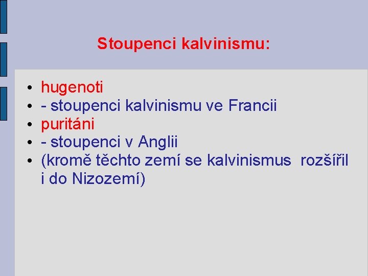 Stoupenci kalvinismu: • • • hugenoti - stoupenci kalvinismu ve Francii puritáni - stoupenci Stoupenci kalvinismu: • • • hugenoti - stoupenci kalvinismu ve Francii puritáni - stoupenci