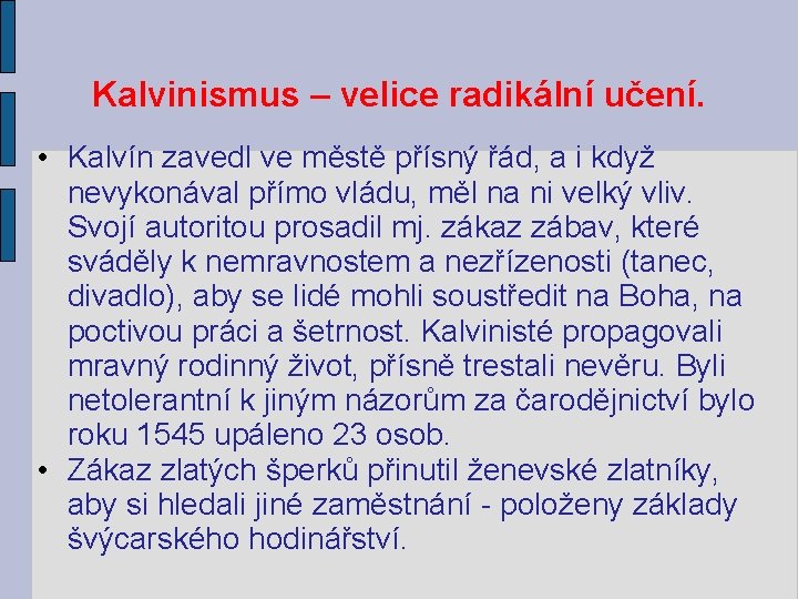 Kalvinismus – velice radikální učení. • Kalvín zavedl ve městě přísný řád, a i